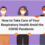 Take Care of Your Respiratory Health Amid the COVID Pandemic