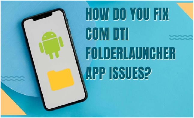 how do you fix comdtifolderlauncher app issues