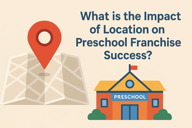 Impact of Location on Preschool Franchise Success