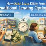How Quick Loans Differ From Traditional Lending Options
