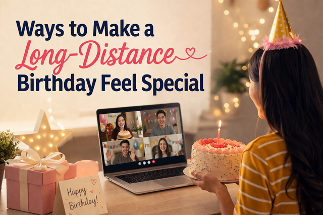 Ways to Make a Long-Distance Birthday Feel Special