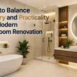 How to Balance Luxury and Practicality in a Modern Bathroom Renovation