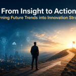 Turning Future Trends into Innovation Strategy