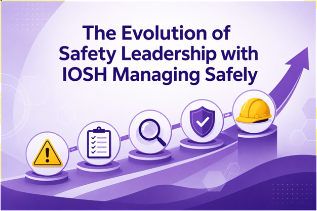 The Evolution of Safety Leadership with IOSH Managing Safely