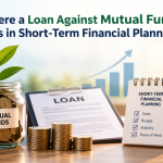 Where a Loan Against Mutual Funds Fits in Short-Term Financial Planning